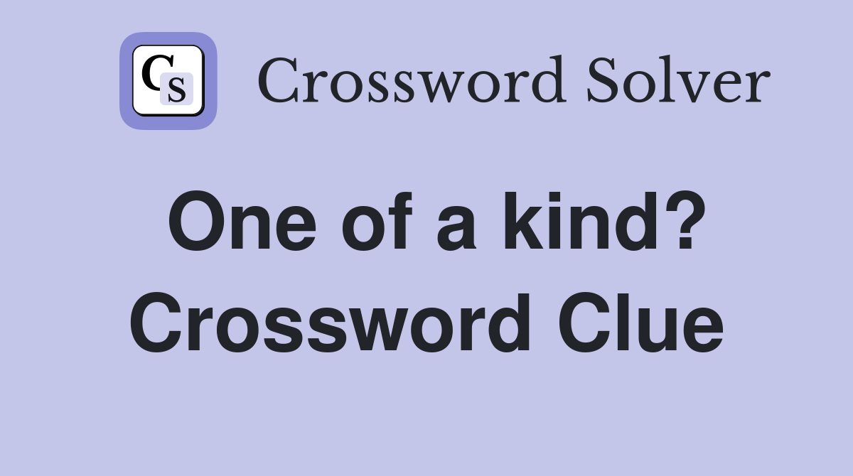 one of a kind unparalleled crossword clue